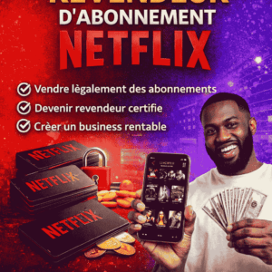 Formation Revendeur d’Abonnements Netflix – Gagne de l’Argent en Revendant Netflix Légalement
